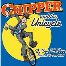 Chipper and the Unicycle Don M Winn 9781936750191