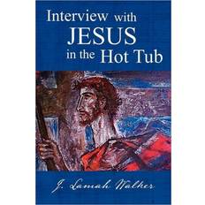 Interview with Jesus in the Hot Tub J Lamah Walker 9781462848287 (Hæftet)