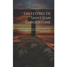 Les Lettres De Saint Jean Chrisostome: Traduities En François Sur Le Grec Des Pp. Benedictins De La Congragation De Saint Maur, Où Elles Sont Rangées Selon L'ordre Des Tems Pocketbok (Häftad)