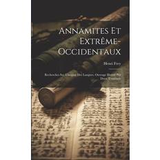 Annamites Et Extrême-occidentaux: Recherches Sur L'origine Des Langues. Ouvrage Illustré Par Deux Tonkinois Pocketbok (Häftad, 2019)