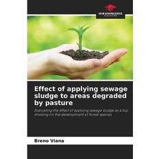 Effect of applying sewage sludge to areas degraded by pasture: Evaluating the effect of applying sewage sludge as a top dressing on the development of forest species Pocketbok (Häftad)