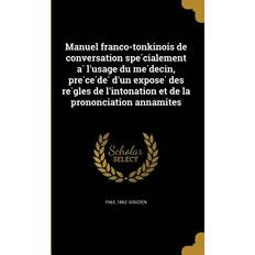 Manuel franco-tonkinois de conversation spe&#769;cialement a&#768; l'usage du me&#769;decin, pre&#769;ce&#769;de&#769; d'un expose&#769; des re&#768;g Paul Gouzien 9781371578732 (Hæftet)