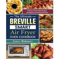 Ultimate Breville Smart Air Fryer Oven Cookbook Mahoney Lance Mahoney 9781802442526