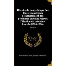 Histoire de la république des États-Unis depuis l'établissement des premières colonies jusqu'à l'élection du président Lincoln 1620-1860; Volume 2 Jean Frédéric Astié 9780274491599 (Hæftet)