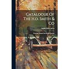 Catalogue Of The H.d. Smith & Co: Carriage, Wagon And Sleigh Forgings Pocketbok (2019)