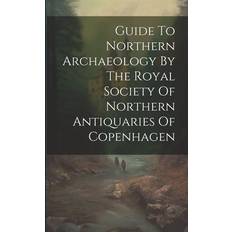 Guide To Northern Archaeology By The Royal Society Of Northern Antiquaries Of Copenhagen Anonymous 9781021214195 (Hæftet)