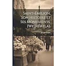 Saint-Émilion, Son Histoire Et Ses Monuments. [With] Atlas Joseph Guadet 9781021272232 (Hæftet)