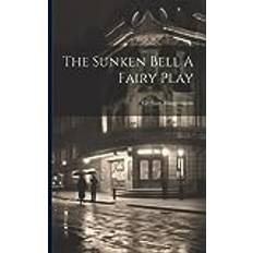 The Sunken Bell A Fairy Play (Paperback) (Paperback)