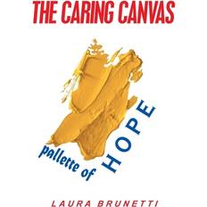 Caring Canvas Pallette of Hope Laura Brunetti 9781664136670