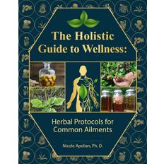 Books The Holistic Guide to Wellness: Herbal Protocols for Common Ailments (Paperback, 2023)