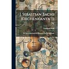 J. Sebastian Bachs Kirchenkantaten: Ein Nachschlagebuch Für Dirigenten Und Musikfreunde Pocketbok (Häftad)