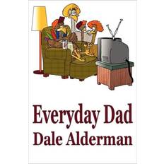 Everyday Dad Dale Alderman 9780981836706