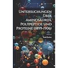 Untersuchungen Über Aminosäuren, Polypeptide Und Proteine 1899-1906 Pocketbok (Häftad, 2019)