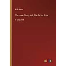 The Hour Glass And The Secret Rose (Paperback) (Paperback)