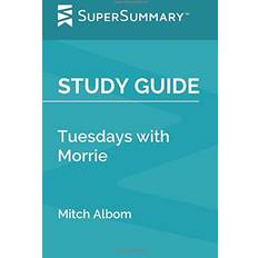 Study Guide: Tuesdays with Morrie by Mitch Albom SuperSummary