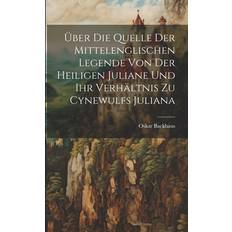 Über Die Quelle Der Mittelenglischen Legende Von Der Heiligen Juliane Und Ihr Verhältnis Zu Cynewulfs Juliana Oskar Backhaus 9781021705693 (Hæftet)