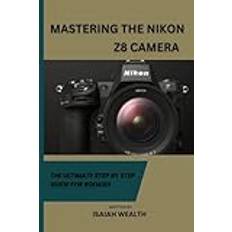 Mastering the Nikon Z8 Camera Isaiah Wealth 9798863407883 (Hæftet)