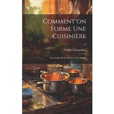 Comment on forme une cuisinière: Petit guide de la maîtresse de maison; v.3 Pocketbok (Häftad)