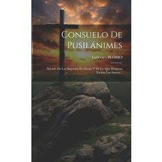 Consuelo De Pusilánimes: Sacado De Las Sagradas Escrituras Y De Lo Que Dexaron Escrito Los Santos (Häftad)