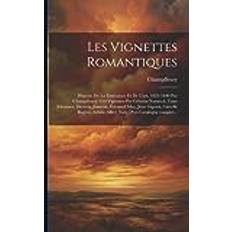 Les vignettes romantiques; histoire de la littérature et de l'art, 1825-1840 par Champfleury. 150 vignettes par Célestin Nanteuil, Tony Johannot, Allier, suivi d'un catalogue complet. Pocketbok (Häftad)