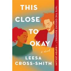 This Close to Okay- A Novel by Leesa Cross-Smith (Paperback)