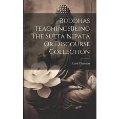 Buddhas TeachingsBeing The Sutta Nipata Or Discourse Collection Lord Chalmers 9781021513441 (Hæftet)