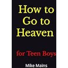 How to Go to Heaven for Teen Boys Mike Mains 9781953006561 (Hæftet)