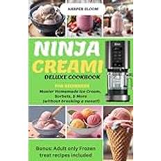 Ninja Creami Deluxe Cookbook for Beginners: Master Homemade Ice Cream, Sorbets, & More without breaking a sweat! (Häftad)