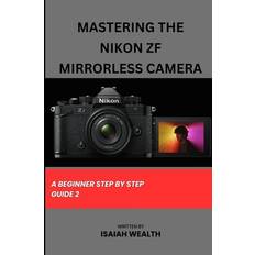 Mastering the Nikon Zf Mirrorless Camera Isaiah Wealth 9798873457076 (Hæftet, 2019)