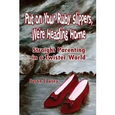 Put On Your Ruby Slippers, We're Heading Home Susan Causey 9781540848802