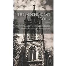 The Independent Whig: Or, a Defence of Primitive Christianity, and of Our Ecclesiastical Establishment, Against the Exorbitant Claims and and Disaffected Clergymen, Volumes 1-4 Pocketbok