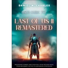 User Guide to Last of Us II Remastered Daniel M Charles 9798877992955 (Hæftet)