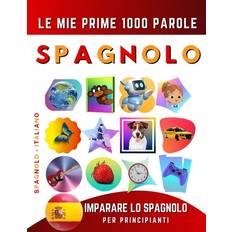 Imparare lo Spagnolo per Principianti, Le Mie Prime 1000 Parole: Libro Bilingue Spagnolo Italiano per Bambini e Adulti (Geheftet)