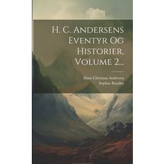 H. C. Andersens Eventyr Og Historier, Volume 2. Hans Christian Andersen 9781022394063 (Hæftet)