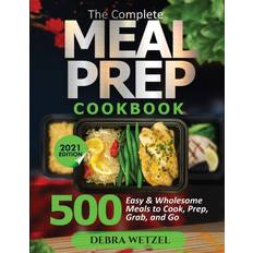 The Complete Meal Prep Cookbook: 500 Easy and Wholesome Meals to Cook, Prep, Grab, and Go Paperback