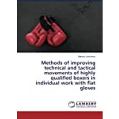 Methods of improving technical and tactical movements of highly qualified boxers in individual work with flat gloves (Häftad)