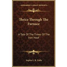 Thrice Through The Furnace Sophia L R Little 9781163596579