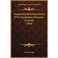 Grammaire Bearnaise Suivie D'Un Vocabulaire Bearnais-Francais 1858 Vastin Lespy 9781168442390 (Hæftet)