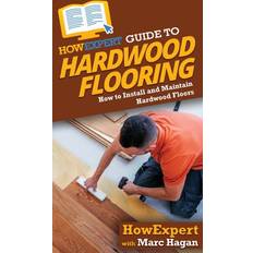 HowExpert Guide to Hardwood Flooring How to Install and Maintain Hardwood Floors