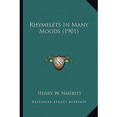 Rhymelets In Many Moods 1901 Henry W Naisbitt 9781167013119