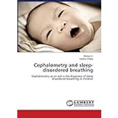 Cephalometry and sleep-disordered breathing: Cephalometry as an aid in the diagnosis of sleep disordered breathing in children (Häftad)