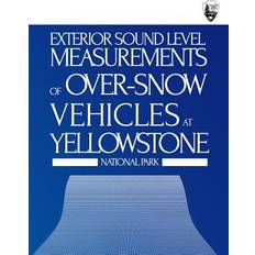 Exterior Sound Level Measurements of Over-Snow Vehicles at Yellowstone National Park Chris J Scarpone 9781494997267 (Hæftet)