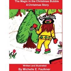 Magic in the Christmas Bubble Teens Against Bullying Age 5-25 Michelle E Faulkner 9781320971409