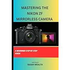 Mastering the Nikon Zf Mirrorless Camera Isaiah Wealth 9798870293363 (Hæftet)