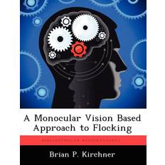 Monocular Vision Based Approach to Flocking Brian P Kirchner 9781249587484 (Hæftet)