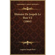 Histoire De Jospeh Le Bon V2 1864 Auguste Joseph Paris 9781167662362 (Hæftet)