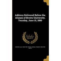 Address Delivered Before the Alumni of Brown University, Teusday, June 15, 1880 Edward Lillie Pierce 9781360096575