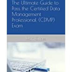 The Ultimate Guide to Pass the Certified Data Management Professional CDMP Exam (2019)