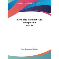 Key Board Harmony And Transposition 1916 Anna Heuermann-Hamilton 9781161723137 (Indbundet)