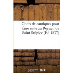Choix de Cantiques Pour Faire Suite Au Recueil de Saint-Sulpice Sans Auteur 9782012840072 (Hæftet)